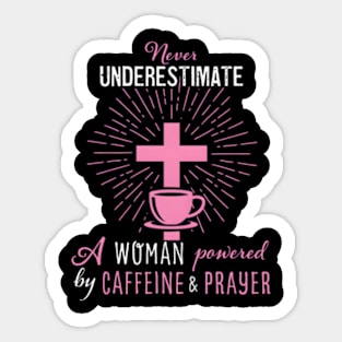 Never Underestimate A Powered By Caffeine And Prayer Sticker